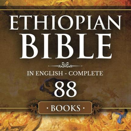Ethiopian Bible in English Complete 88 Books: The Entire Text with Missing Deuterocanonical Apocrypha Enoch, Jubilees and The Lost Writings.